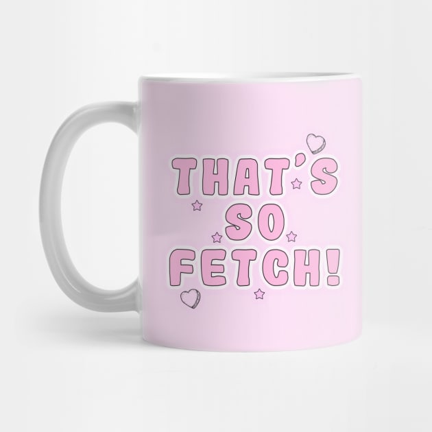 Mean Girls - That's so fetch! by Danielle